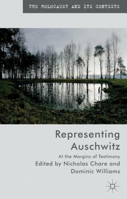 Representing Auschwitz: At the Margins of Testimony by 