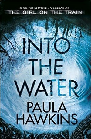 Into the Water by Paula Hawkins by Paula Hawkins