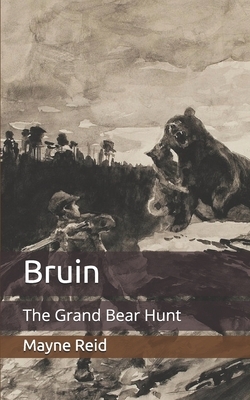 Bruin: The Grand Bear Hunt by Mayne Reid