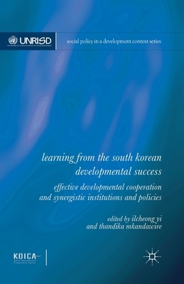 Learning from the South Korean Developmental Success: Effective Developmental Cooperation and Synergistic Institutions and Policies by Ilcheong Yi, Thandika Mkandawire