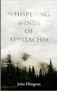 Whispering Winds of Appalachia  by John Ellington