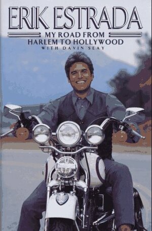 Erik Estrada: My Road from Harlem to Hollywood by Davin Seay, Erik Estrada