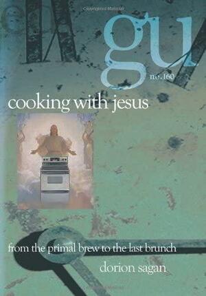 Cooking with Jesus: From the Primal Brew to the Last Brunch by Dorion Sagan