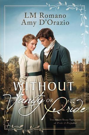 Without Vanity or Pride by Amy D'Orazio, L. M. Romano