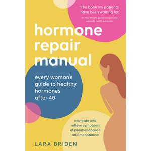 Hormone Repair Manual: Every woman's guide to healthy hormones after 40 by Lara Briden
