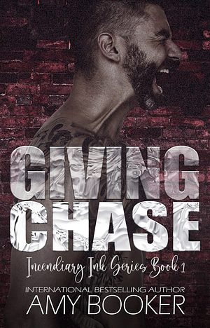 Giving Chase: Incendiary Ink Book 1 by Amy Booker