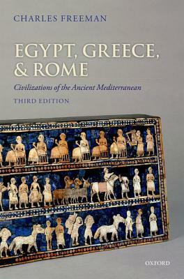 Egypt, Greece, and Rome: Civilizations of the Ancient Mediterranean by Charles Freeman
