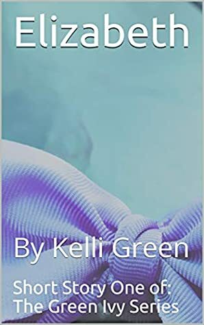 Elizabeth: A Short Story (Green Ivy Series Book 1) by Kelli Green