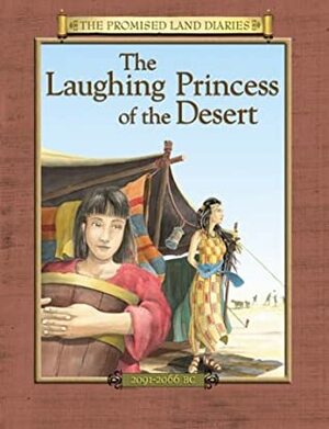 The Laughing Princess of the Desert: The Diary of Sarah's Traveling Companion Canaan, 2091-2066 BC by Dennis Edwards, Anne Adams