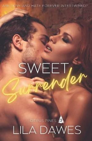 Sweet Surrender: Citrus Pines Book 3: A Small Town, Steamy, Enemies To Lovers, Second Chance Romance by Lila Dawes, Lila Dawes