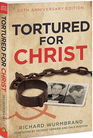 Tortured for Christ: 50th Anniversary Edition by Richard Wurmbrand