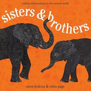 Sisters & Brothers: Sibling Relationships in the Animal World by Robin Page, Steve Jenkins