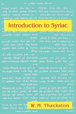 Introduction to Syriac: An Elementary Grammar with Readings from Syriac Literature by Wheeler M. Thackston