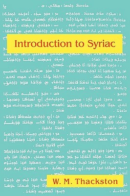 Introduction to Syriac: An Elementary Grammar with Readings from Syriac Literature by Wheeler M. Thackston