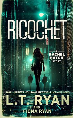 Richochet (A Rachel Hatch Story) by Fiona Ryan, L.T. Ryan