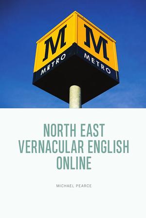 North East Vernacular English Online by Michael Pearce