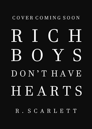 Rich Boys Don't Have Hearts by R. Scarlett