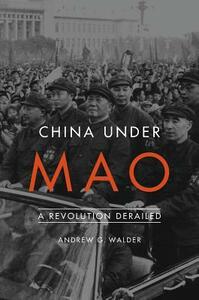 China Under Mao: A Revolution Derailed by Andrew G. Walder