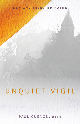 Unquiet Vigil: New and Selected Poems by Paul Quenon