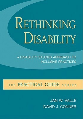 Rethinking Disability: A Disability Studies Approach to Inclusive Practices by Jan W. Valle, David Connor