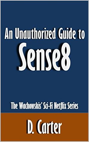 An Unauthorized Guide to Sense8: The Wachowskis' Sci-Fi Netflix Series ...