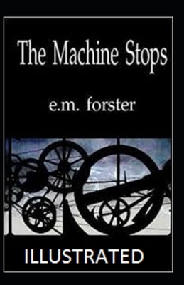 The Machine Stops Illustrated by E.M. Forster