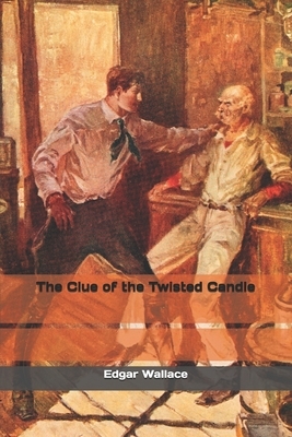 The Clue of the Twisted Candle by Edgar Wallace