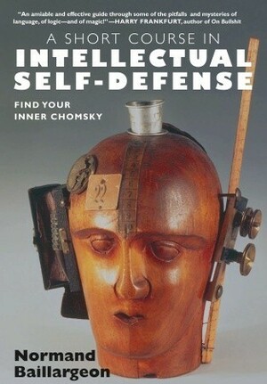 A Short Course in Intellectual Self-Defense by Normand Baillargeon