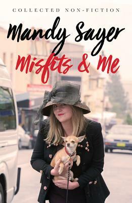 Misfits and Me: Collected Non-Fiction by Mandy Sayer