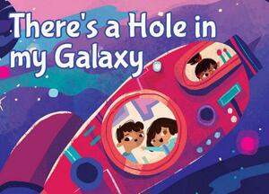 There's a Hole in my Galaxy by Ananya Dasgupta