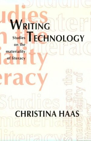Writing Technology: Studies on the Materiality of Literacy by Christina Haas