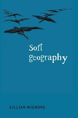 Soft Geography by Gillian Wigmore