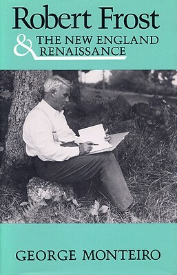 Robert Frost & New Eng Renaissance by George Monteiro