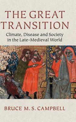 The Great Transition: Climate, Disease and Society in the Late-Medieval World by Bruce M. S. Campbell