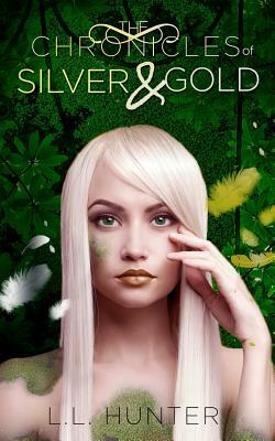 The Chronicles of Silver and Gold by L. L. Hunter