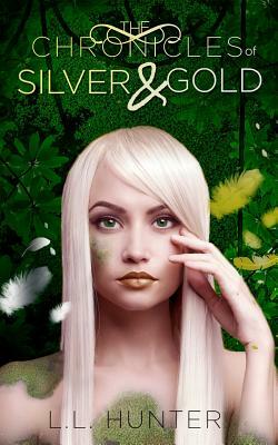 The Chronicles of Silver and Gold by L.L. Hunter