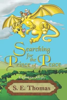 Searching for the Prince of Peace: A Christmas Allegory by S. E. Thomas