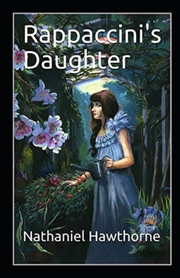 Rappaccini's Daughter Illustrated by Nathaniel Hawthorne