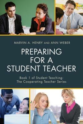 Preparing for a Student Teacher by Ann Weber, Marvin A. Henry
