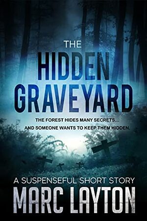 The Hidden Graveyard: A Suspenseful Short Story by Marc Layton