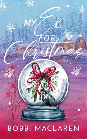 My Ex for Christmas by Bobbi Maclaren