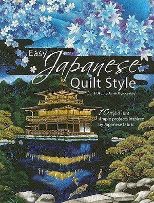 Easy Japanese Quilt Style by Anne Muxworthy, Julia Davis