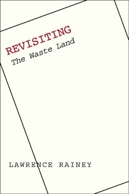Revisiting The Waste Land by Lawrence Rainey