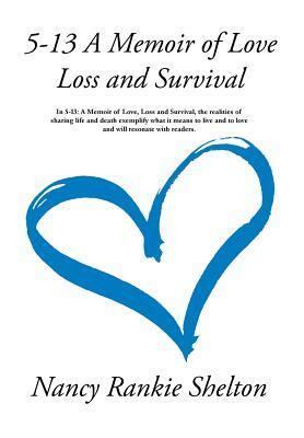 5-13: A Memoir of Love, Loss and Survival by Nancy Rankie Shelton