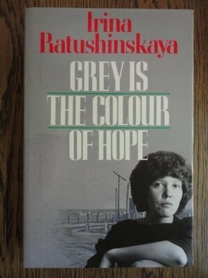 Grey Is The Colour Of Hope by Ирина Ратушинская, Irina Ratushinskaya, Alyona Kojevnikov