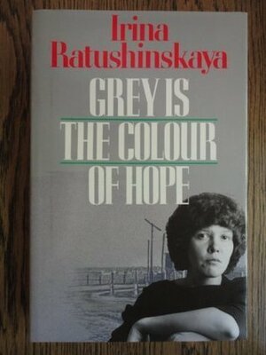 Grey Is The Colour Of Hope by Alyona Kojevnikov, Irina Ratushinskaya, Ирина Ратушинская