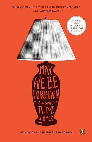 May We Be Forgiven by A.M. Homes