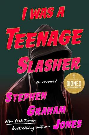 I Was A Teenage Slasher by Stephen Graham Jones