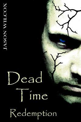 Dead Time: Redemption by Jason Wilcox