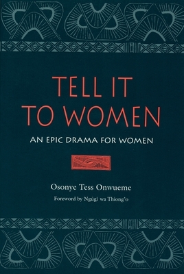 Tell It to Women: An Epic Drama for Women by Osonye Tess Onwueme